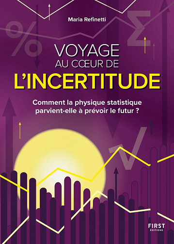 Voyage au coeur de l'incertitude. Comment la physique statistique parvient-elle à prévoir le futur - Maria Refinetti (2023)