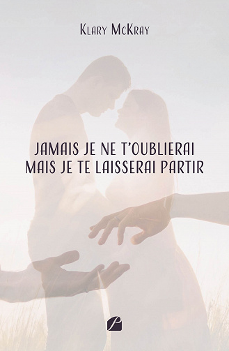 Jamais je ne t'oublierai mais je te laisserai partir - Klary McKray (2023)