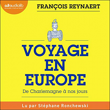 Voyage en Europe: De Charlemagne à nos jours - François Reynaert (2020)