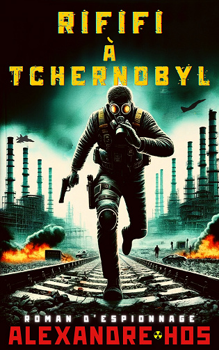 Rififi à Tchernobyl - Alexandre Hos (2023)