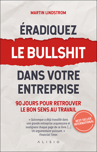 Éradiquez le bullshit dans votre entreprise - Martin Lindstrom (2022)