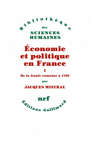 Économie et politique en France, Tome 1 : De la Gaule romaine à 1789 - Jacques Mistral (2023)