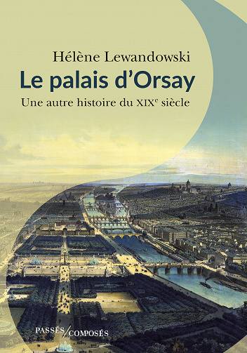 Le palais d'Orsay : Une autre histoire du XIXe - Hélène Lewandowski (2020)