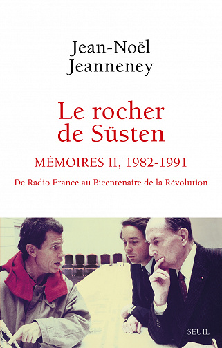 Le rocher de Süsten, Tome 2 - De Radio France au bicentenaire de la Révolution (1982-1991) - Jean-Noël Jeanneney (2022)