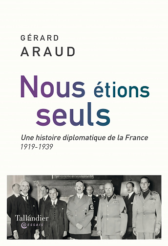 Nous étions seuls : L'histoire diplomatique de la France. 1919-1939 - Gérard Araud (2023)