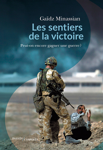 Les sentiers de la victoire : Peut-on encore gagner une guerre ? - Gaïdz Minassian (2020)