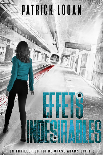 Un thriller du FBI par Chase Adams, Tome 8 : Effets indésirables - Patrick Logan (2023)