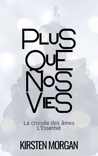 Plus que nos vies: La croisée des âmes, L'Essentiel - Kirsten Morgan (2023)