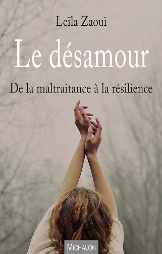 Le désamour: De la maltraitance à la résilience - Leïla Zaoui (2016)