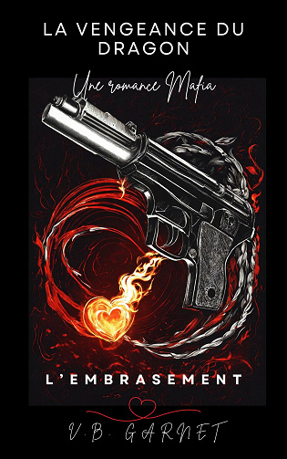 La vengeance du Dragon, Tome 2 : L'embrasement - V. B. Garnet (2023)