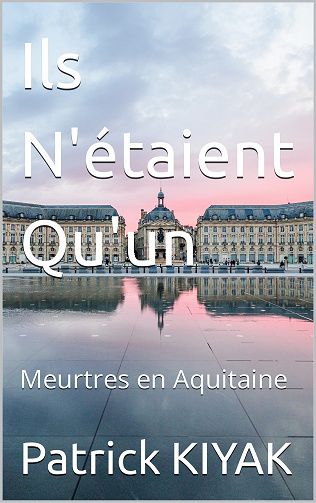 Ils N'étaient Qu'un : Meurtres en Aquitaine - Patrick KIYAK (2023)