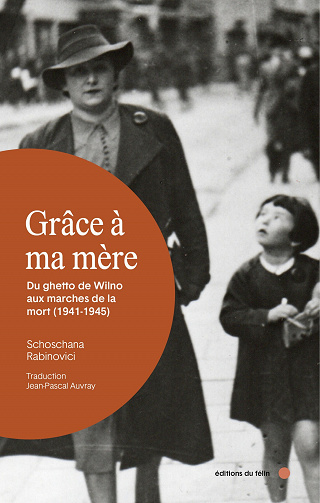 Grâce à ma mère : Du ghetto de Wilno aux marches de la mort (1941-1945) - Schoschana Rabinovici (2023)