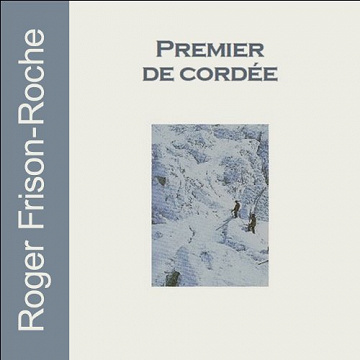 Premier de cordée - Roger Frison-Roche (2013)