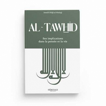 Ismaïl Al-Faruqi - Al-Tawhid : Ses implications dans la pensée et la vie (2022)