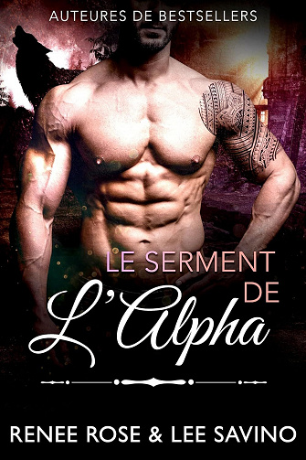 Alpha Bad Boys, Tome 15 : Le Serment de l’Alpha - Renee Rose & Lee Savino (2023)
