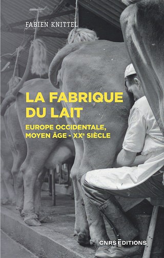 La fabrique du lait : Europe occidentale, Moyen-Age XXe siècle - Fabien Knittel (2023)