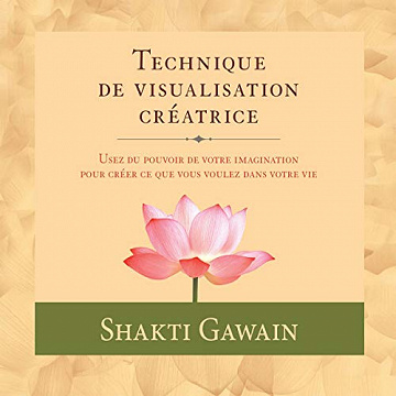 Technique de visualisation créatrice - Shakti Gawain (2020)