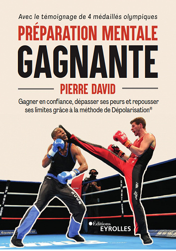 Préparation mentale gagnante : Gagner en confiance, dépasser ses peurs et repousser ses limites grâce à la méthode de Dépolarisation - Pierre David (2023)