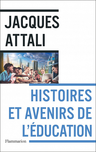 Histoires et avenirs de l'éducation -  Jacques Attali (2022)