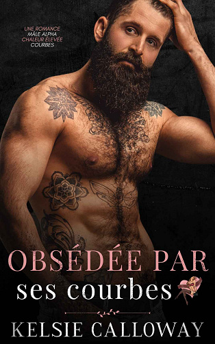 La revendication de ses courbes, Tome 3 : Obsédé Par Ses Courbes - Kelsie Calloway (2023)