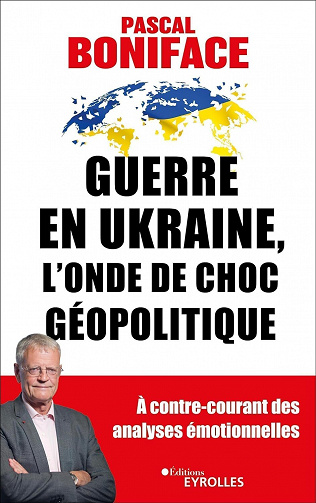 Guerre en Ukraine, l'onde de choc géopolitique - Pascal Boniface (2023)