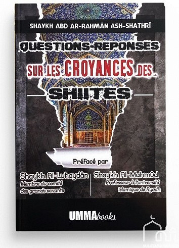 Questions-Réponses sur les croyances des chiites - Abd Al-Rahman Saad Ali Al-Shathri (2021)