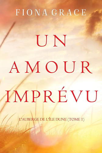 L'auberge de l'Ile Dune, Tome 1 : Un Amour Imprévu - Fiona Grace (2023)