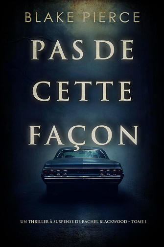Rachel Blackwood, Tome 1 Pas de cette façon - Blake Pierce (2023)