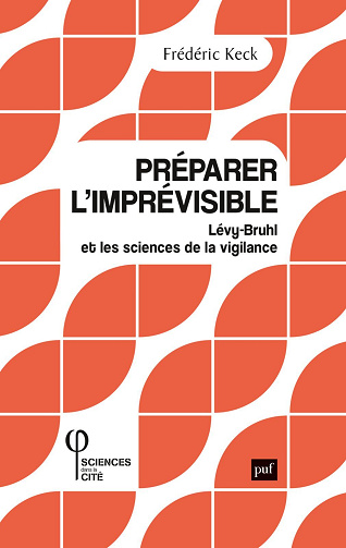 Préparer l'imprévisible : Lévy-Bruhl et les sciences de la vigilance - Frédéric Keck (2023)