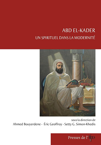 Abd el-Kader, un spirituel dans la modernité - Ahmed Bouyerdene