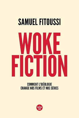 Woke fiction : Comment l'idéologie change nos films et nos séries - Samuel Fitoussi (2023)