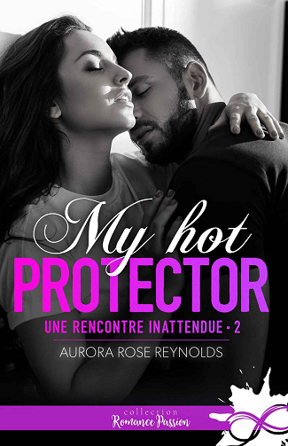 Une rencontre inattendue, Tome 2 : My hot protector - Aurora Rose Reynolds (2023)