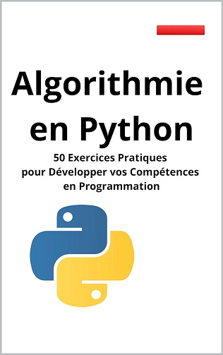 Algorithmie en Python : 50 Exercices Pratiques pour Développer vos Compétences en Programmation (2023)