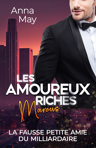 Les amoureux riches, Tome 3 : La fausse petite amie du milliardaire - Anna May (2023)