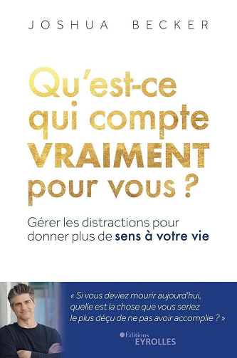 Qu'est-ce qui compte vraiment pour vous ? Gérer les distractions pour donner plus de sens à votre vie - Joshua Becker (2023)