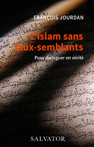 L´islam sans faux-semblants. Pour dialoguer en vérité - François Jourdan (2023)
