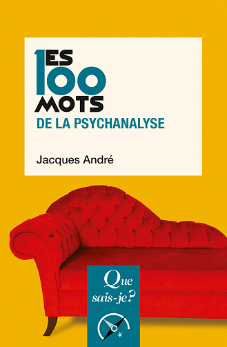 Les 100 mots de la psychanalyse - Jacques André (2021)