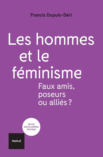 Les hommes et le féminisme : Faux amis, poseurs ou alliés? - Francis Dupuis-déri (2023)