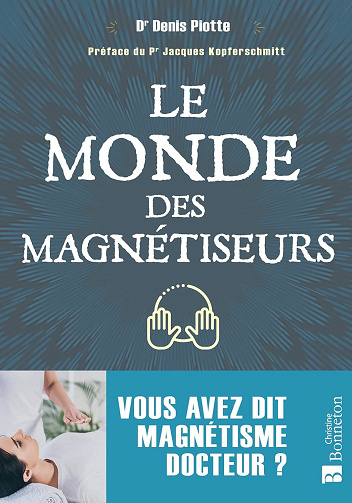 Le monde des magnétiseurs : Vous avez dit magnétisme docteur ? - Denis Piotte (2022)