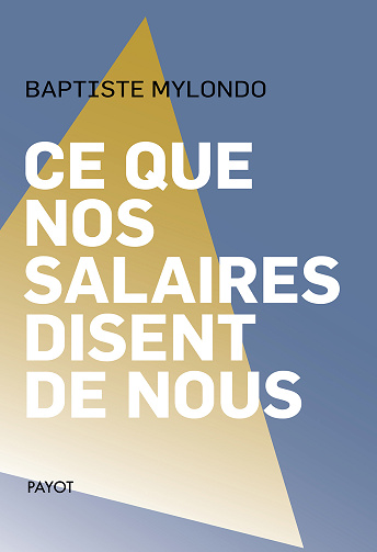 Ce que nos salaires disent de nous - Baptiste Mylondo (2023)