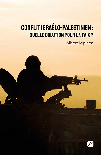 Conflit israélo-palestinien : Quelle solution pour la paix ? - Albert Mpinda (2022)