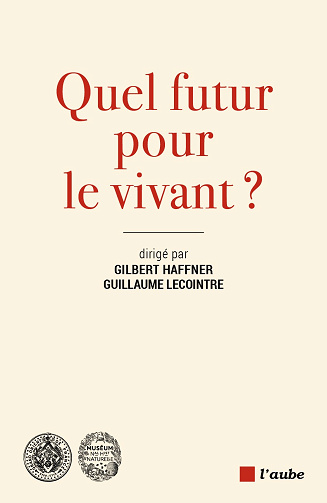 Quel futur pour le vivant ? - Guillaume Lecointre, Gilbert Haffner (2022)