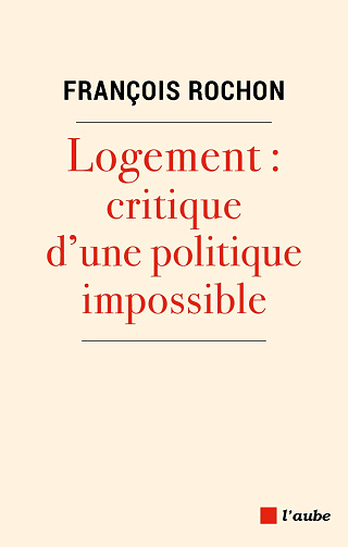 Logement : Critique d'une politique impossible - François Rochon (2023)