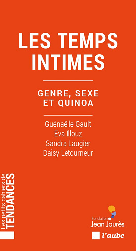 Les temps intimes : Genre, sexe et quinoa - Guénaëlle Gault, Eva Illouz, Sandra Laugier, Daisy Letourneur (2023)