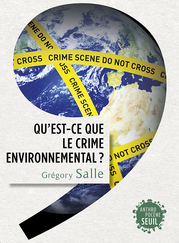 Qu'est-ce que le crime environnemental ? - Grégory Salle (2022)