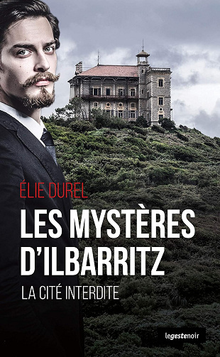 Le mystère d'Ilbaritz: La cité interdite basque - Elie Durel