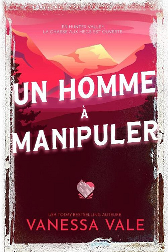 Chasse à l'homme, Tome 6 : Un homme à manipuler - Vanessa Vale (2023)