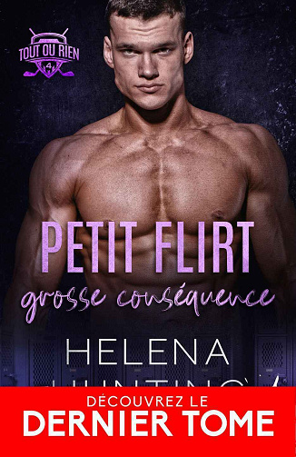 Tout ou rien, Tome 4 :Petit flirt, grosse conséquence - Helena Hunting (2023)