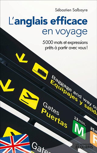 L'anglais efficace en voyage: Plus de 5 000 mots et expressions prêts à partir avec vous ! - Sébastien Salbayre (2014)