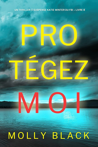 Katie Winter du FBI, Tome 8 : Protégez-moi - Molly Black (2023)